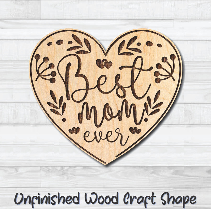 Best Mom Ever Heart Unfinished Wood Shape Blank Laser Engraved Cutout Woodcraft Craft Supply