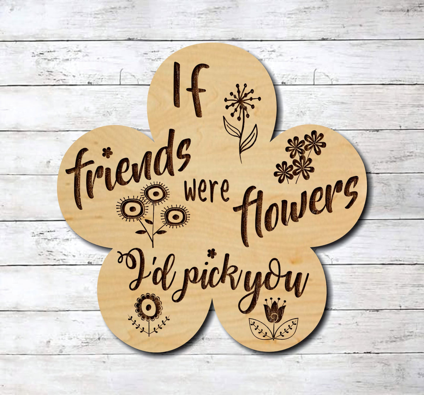 If Friends Were Flowers I'd Pick You Flower ~ Laser Engraved Sign Wood Wall Art