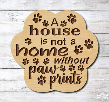 A House Is Not A Home Without Paw Prints ~ Pet Animal Dog Cat ~ Laser Engraved Sign Wood Wall Art