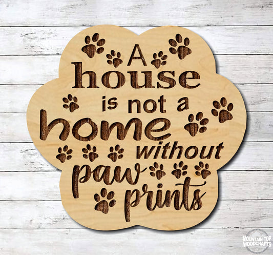 A House Is Not A Home Without Paw Prints ~ Pet Animal Dog Cat ~ Laser Engraved Sign Wood Wall Art