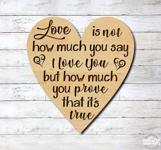Love Is Not How Much You Say It But How You Prove It Heart ~ Laser Engraved Sign Wood Wall Art
