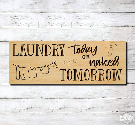Laundry Today or Naked Tomorrow Farmhouse ~ Laser Engraved Sign Wood Wall Art