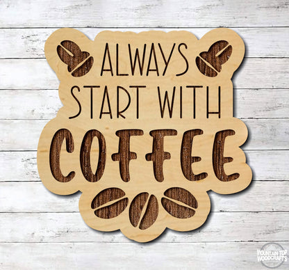 Always Start With Coffee Kitchen ~ Laser Engraved Sign Wood Wall Art
