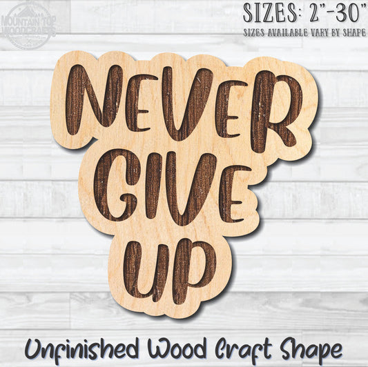 Never Give Up Unfinished Wood Shape Blank Laser Engraved Cutout Woodcraft Craft Supply