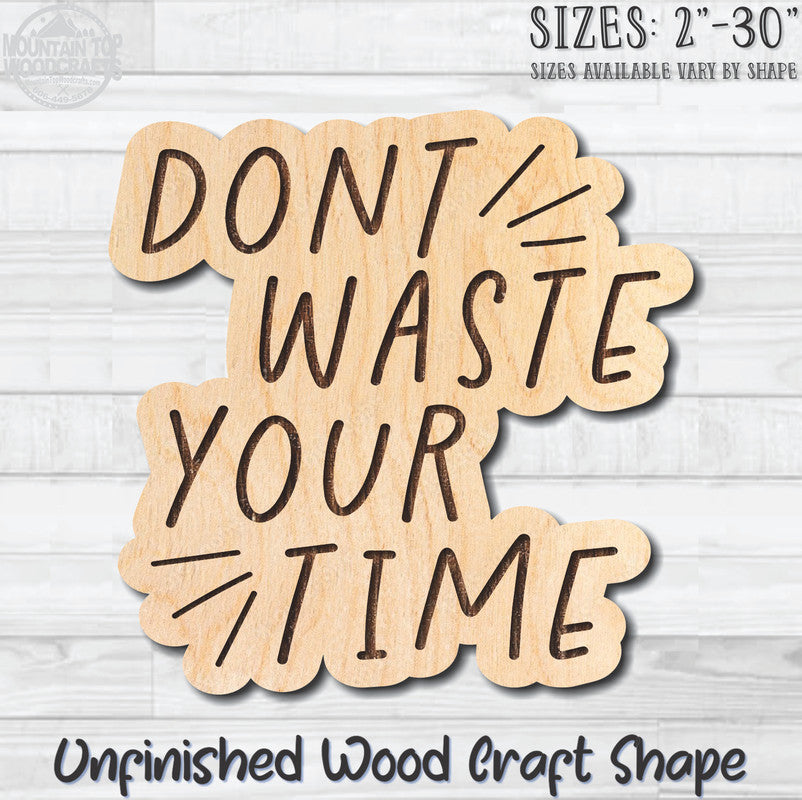 Don't Waste Your Time Unfinished Wood Shape Blank Laser Engraved Cutout Woodcraft Craft Supply