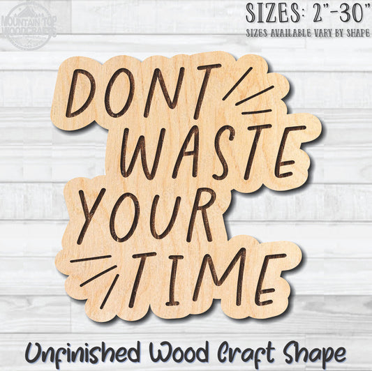 Don't Waste Your Time Unfinished Wood Shape Blank Laser Engraved Cutout Woodcraft Craft Supply