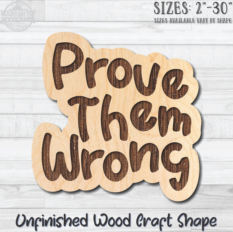 Prove Them Wrong Unfinished Wood Shape Blank Laser Engraved Cutout Woodcraft Craft Supply