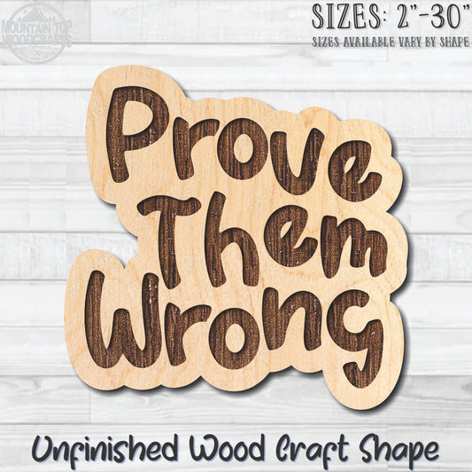 Prove Them Wrong Unfinished Wood Shape Blank Laser Engraved Cutout Woodcraft Craft Supply