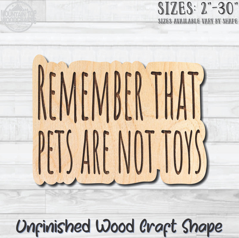 Remember That Pets Are Not Toys Unfinished Wood Shape Blank Laser Engraved Cutout Woodcraft Craft Supply
