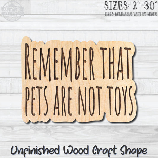 Remember That Pets Are Not Toys Unfinished Wood Shape Blank Laser Engraved Cutout Woodcraft Craft Supply